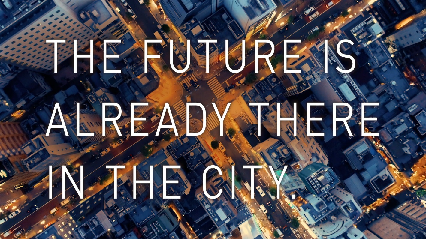THE FUTURE IS ALREADY THERE IN THE CITY.